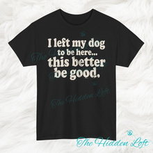 Load image into Gallery viewer, Left my Dogs to be Here T-shirt