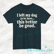 Load image into Gallery viewer, Left my Dogs to be Here T-shirt