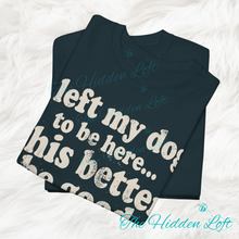 Load image into Gallery viewer, Left my Dogs to be Here T-shirt