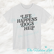 Load image into Gallery viewer, Life Happens Dogs Help T-shirt