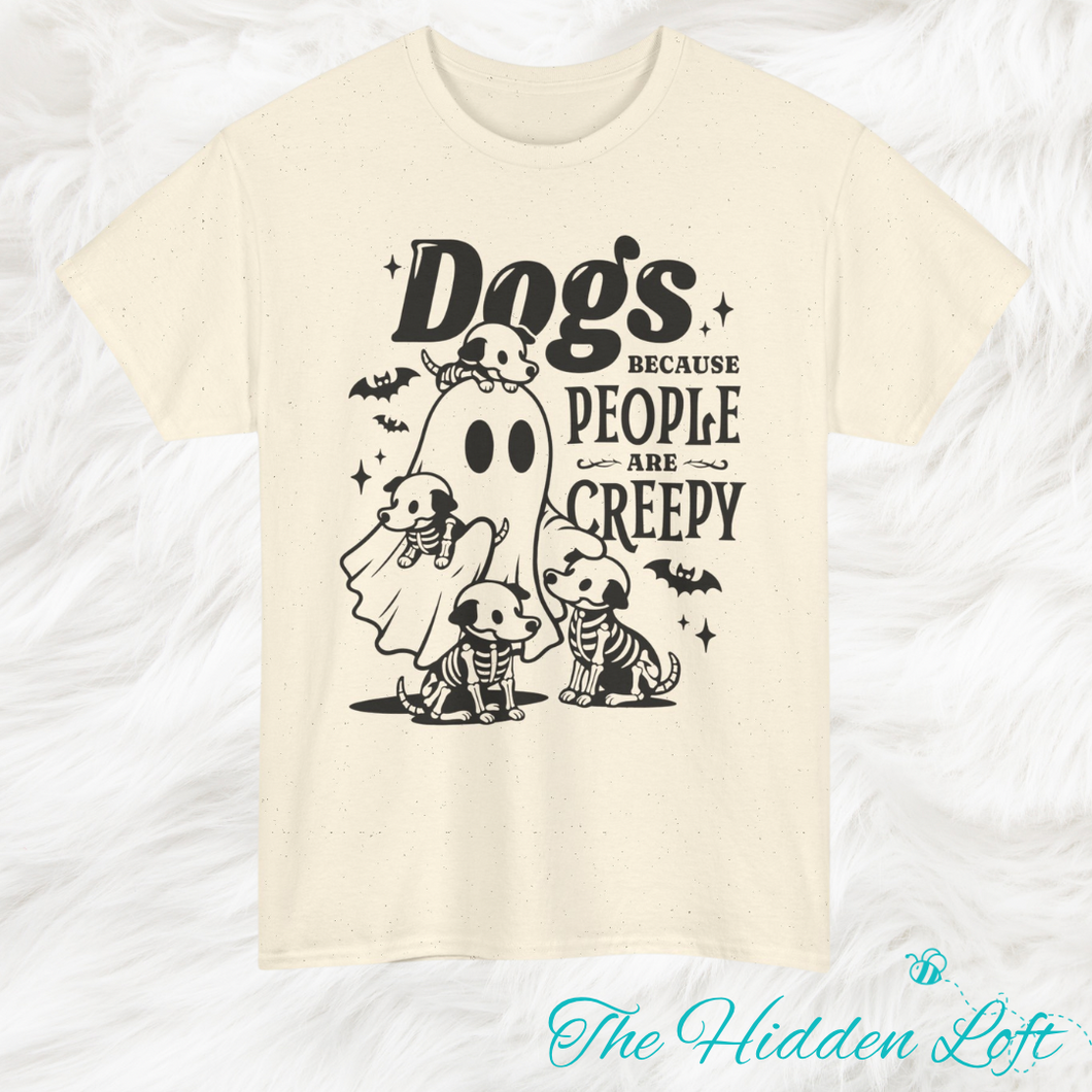 Dogs Because People are Creepy T-shirt