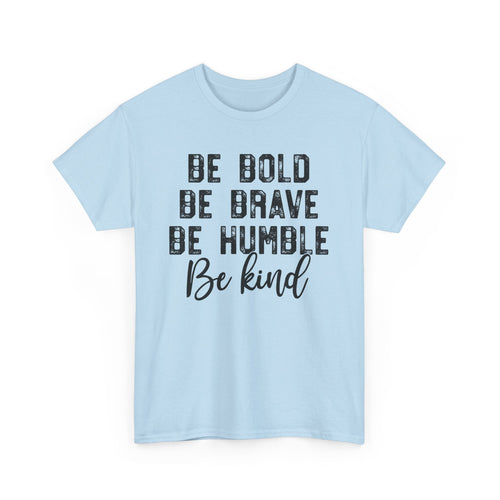 Be Bold Be Brave Be Kind