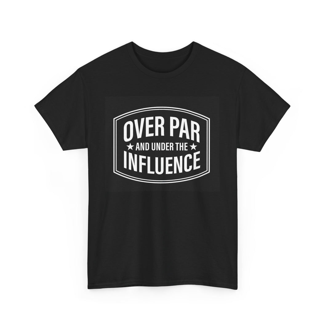 Over Par and Under the Influence T-shirt