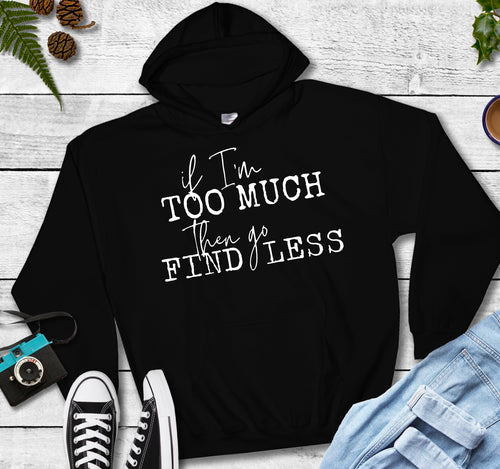 If I’m Too Much then Go Find Less