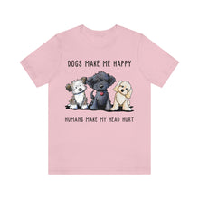 Load image into Gallery viewer, Dogs Make Me Happy Humans Make My Head Hurt T-Shirt
