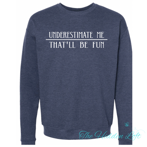 Underestimate Me Sweatshirt