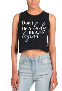 Don’t Be a Lady Be a Legend CropTank